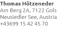 Thomas Hötzeneder Am Berg 2A, 7122 Gols Neusiedler See, Austria +43699 15 42 45 70   